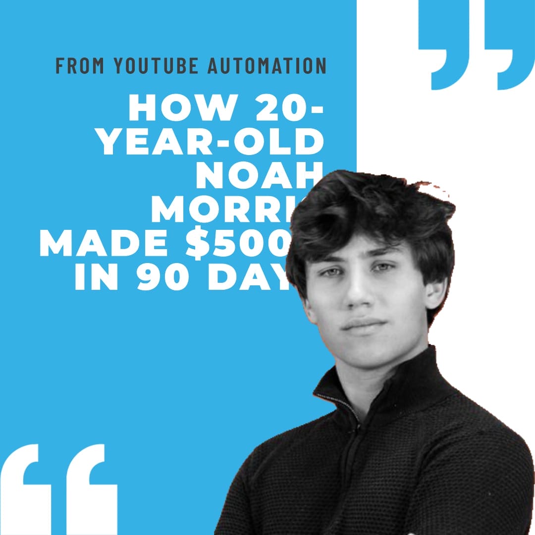 how-20-year-old-noah-morris-made-500k-in-90-days-from-youtube-automation